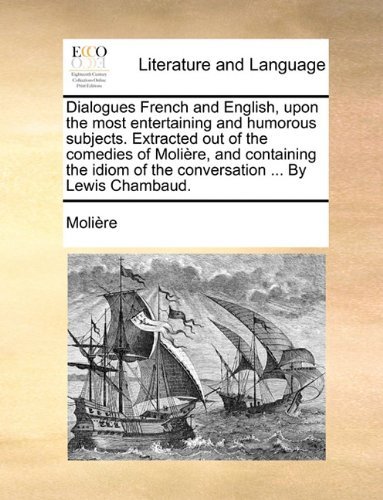 Cover for Molire · Dialogues French and English, Upon the Most Entertaining and Humorous Subjects. Extracted out of the Comedies of Molire, and Containing the Idiom of T (Paperback Book) (2010)
