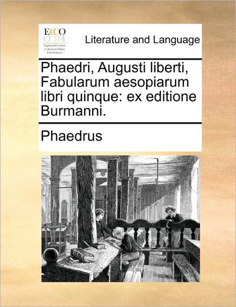 Cover for Phaedrus · Phaedri, Augusti Liberti, Fabularum Aesopiarum Libri Quinque: Ex Editione Burmanni. (Paperback Book) (2010)