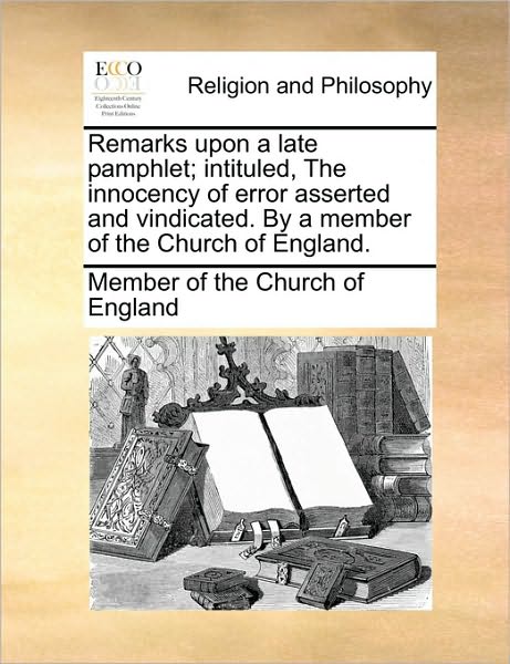 Cover for Member of the Church of England · Remarks Upon a Late Pamphlet; Intituled, the Innocency of Error Asserted and Vindicated. by a Member of the Church of England. (Paperback Book) (2010)