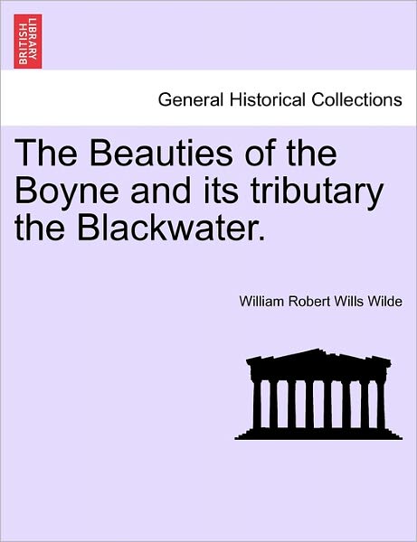 Cover for William Robert Wills Wilde · The Beauties of the Boyne and Its Tributary the Blackwater. (Paperback Book) (2011)