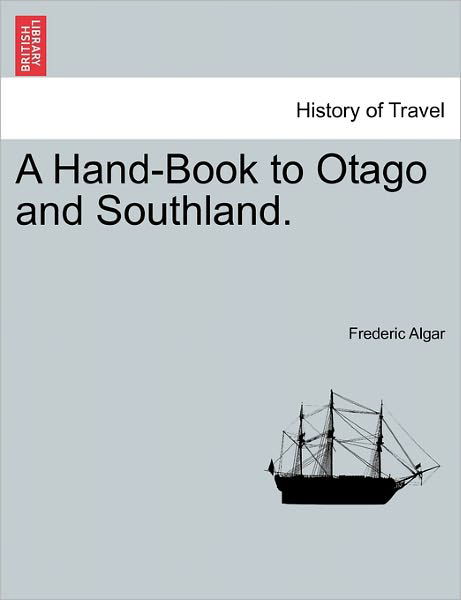 Cover for Frederic Algar · A Hand-book to Otago and Southland. (Paperback Book) (2011)