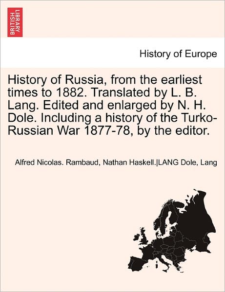 History of Russia, from the Earliest Times to 1882. Translated by L. B. Lang. Edited and Enlarged by N. H. Dole. Including a History of the Turko-russ - Alfred Rambaud - Książki - British Library, Historical Print Editio - 9781241691776 - 1 maja 2011