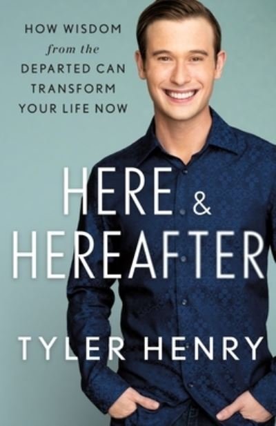 Cover for Tyler Henry · Here &amp; Hereafter: How Wisdom from the Departed Can Transform Your Life Now (Gebundenes Buch) (2022)