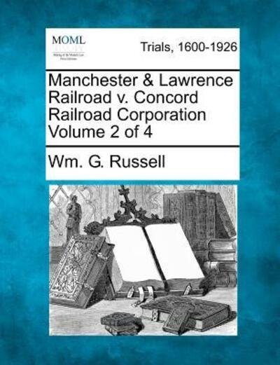 Cover for Wm G Russell · Manchester &amp; Lawrence Railroad V. Concord Railroad Corporation Volume 2 of 4 (Pocketbok) (2012)