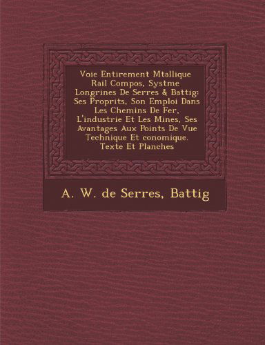 Cover for Battig · Voie Enti Rement M Tallique Rail Compos, Syst Me Longrines De Serres &amp; Battig: Ses Propri T S, Son Emploi Dans Les Chemins De Fer, L'industrie et Les (Paperback Book) [French edition] (2012)