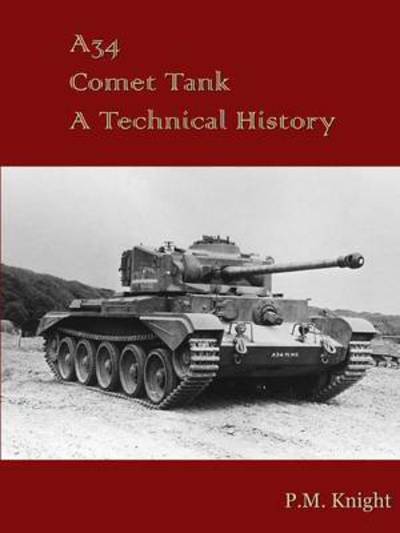 P.M. Knight · A34 Comet Tank A Technical History (Paperback Book) (2016)