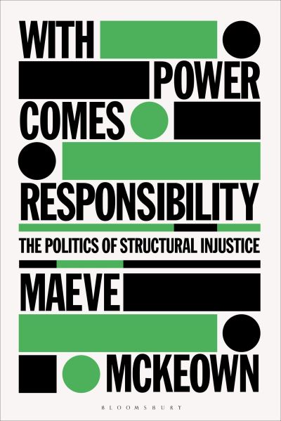 Cover for McKeown, Maeve (University of Groningen, the Netherlands) · With Power Comes Responsibility: The Politics of Structural Injustice (Hardcover Book) (2024)