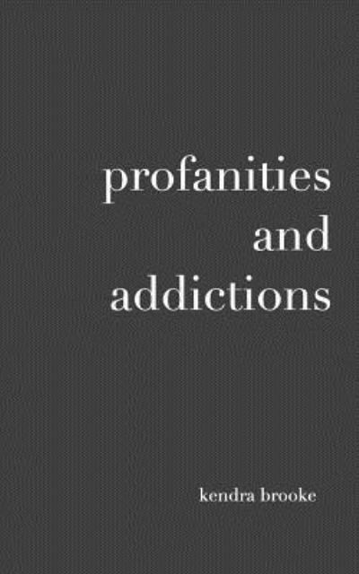 Cover for Kendra Brooke · Profanities and Addictions (Paperback Book) (2016)