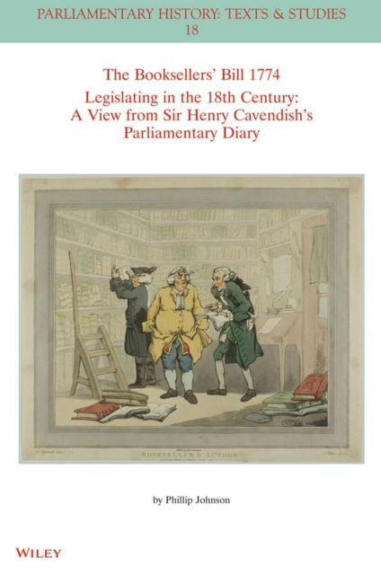 Cover for Phillip Johnson · The Booksellers' Bill 1774 Legislating in the 18th Century: A View from Sir Henry Cavendish's Parliamentary Diary - Parliamentary History Book Series (Paperback Book) (2022)