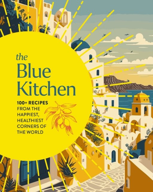 Cover for Cider Mill Press · The Blue Kitchen: 100+ Recipes from the Happiest, Healthiest Corners of the World (Gebundenes Buch) (2025)