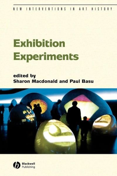 Exhibition Experiments - New Interventions in Art History - Macdonald - Livres - John Wiley and Sons Ltd - 9781405130776 - 17 avril 2007
