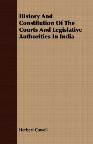 Cover for Herbert Cowell · History and Constitution of the Courts and Legislative Authorities in India (Pocketbok) (2007)