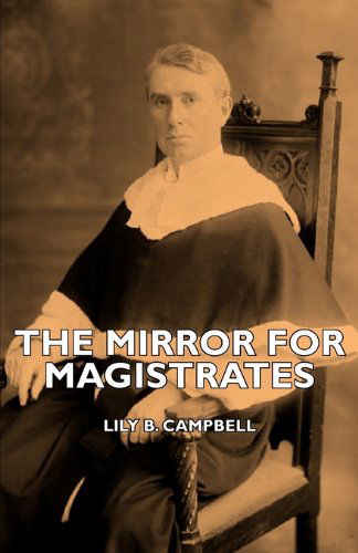 The Mirror For Magistrates - Lily B. Campbell - Bøker - Read Books - 9781406737776 - 15. mars 2007