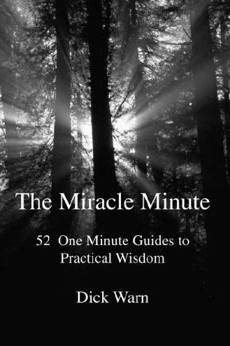 Cover for Dick Warn · The Miracle Minute: 52 One Minute Guides to Practical Wisdom (Hardcover Book) (2006)