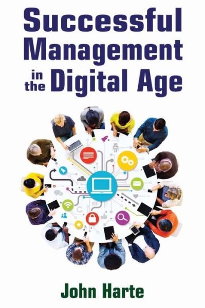 Cover for John Harte · Successful Management in the Digital Age (Hardcover Book) (2016)