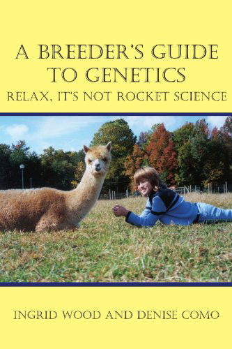 A Breeder's Guide to Genetics: Relax, It's Not Rocket Science - Ingrid Wood - Books - 1st Books Library - 9781414024776 - March 22, 2004