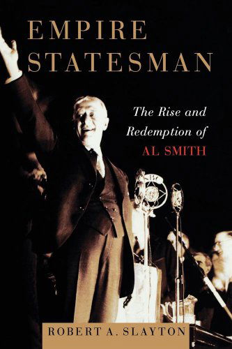 Cover for Robert A. Slayton · Empire Statesman: the Rise and Redemption of Al Smith (Taschenbuch) (2007)
