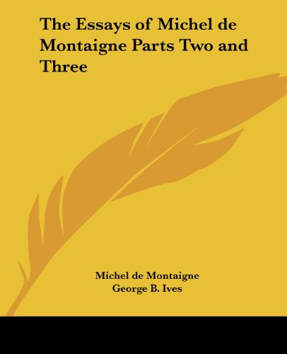 The Essays of Michel De Montaigne Parts Two and Three - Michel De Montaigne - Books - Kessinger Publishing, LLC - 9781419173776 - January 11, 2005