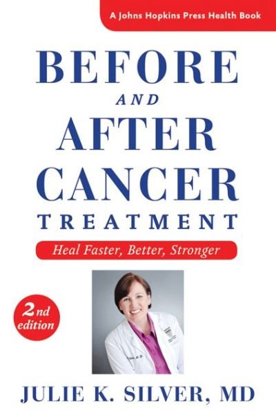 Cover for Julie K. Silver · Before and After Cancer Treatment: Heal Faster, Better, Stronger - A Johns Hopkins Press Health Book (Paperback Book) [Second edition] (2015)