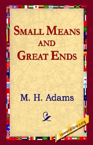 Cover for M. H. Adams · Small Means and Great Ends (Inbunden Bok) (2006)