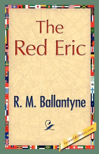 The Red Eric - Robert Michael Ballantyne - Książki - 1st World Library - Literary Society - 9781421897776 - 30 grudnia 2007