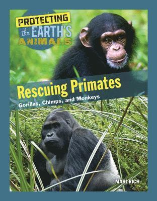 Cover for Mari Rich · Rescuing Primates: Gorillas, Chimps, and Monkeys - Protecting the Earth's Animals (Hardcover Book) (2017)