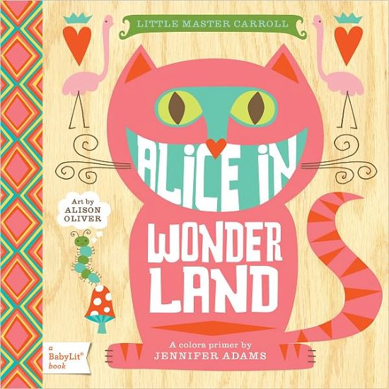 Cover for Jennifer Adams · Alice in Wonderland: A BabyLit® Colors Primer - BabyLit (Board book) (2012)