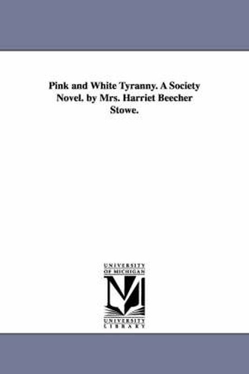 Cover for Harriet Beecher Stowe · Pink and White Tyranny: a Society Novel (Paperback Bog) (2006)