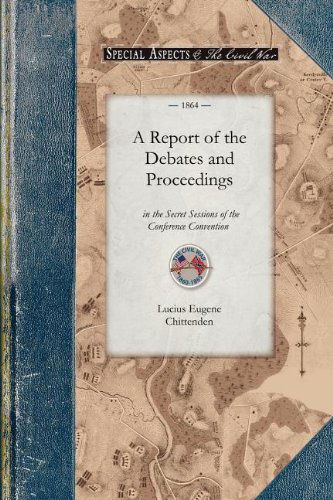 Cover for Lucius Chittenden · A Report of the Debates and Proceedings: for Proposing Amendments to the Constitution of the United States (Civil War) (Paperback Book) (2009)