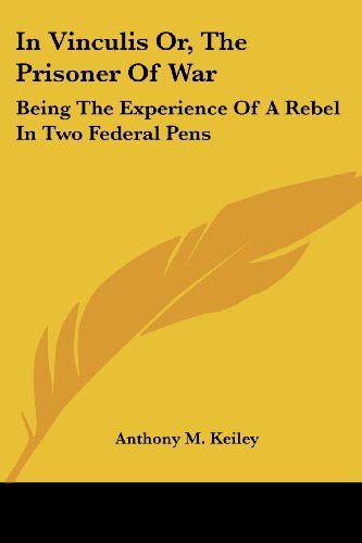 Cover for Anthony M. Keiley · In Vinculis Or, the Prisoner of War: Being the Experience of a Rebel in Two Federal Pens (Paperback Book) (2007)