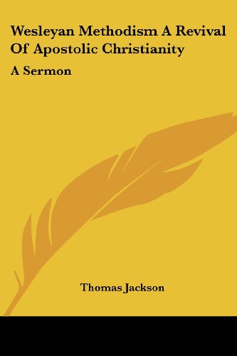 Cover for Thomas Jackson · Wesleyan Methodism a Revival of Apostolic Christianity: a Sermon (Paperback Book) (2007)