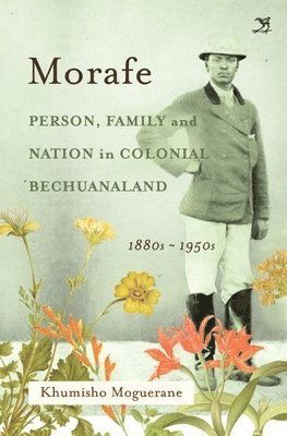 Cover for Khumisho Moguerane · Morafe: Person, Family and Nation in Colonial Bechuanaland, 1880s-1950s (Paperback Book) (2024)