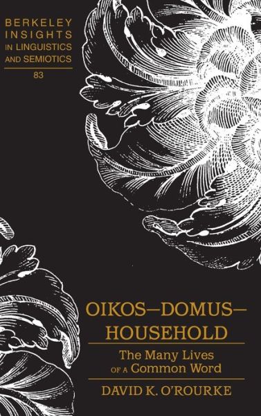 Oikos - Domus - Household: The Many Lives of a Common Word - Berkeley Insights in Linguistics and Semiotics - David K. O'Rourke - Books - Peter Lang Publishing Inc - 9781433115776 - May 31, 2013