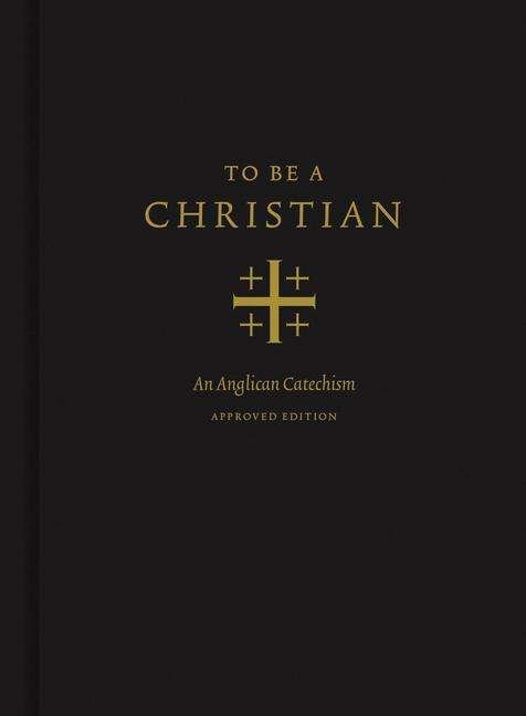 Cover for J. I. Packer · To Be a Christian: An Anglican Catechism (Inbunden Bok) [Approved edition] (2020)