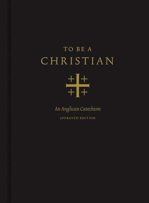 To Be a Christian: An Anglican Catechism - J. I. Packer - Książki - Crossway Books - 9781433566776 - 28 stycznia 2020