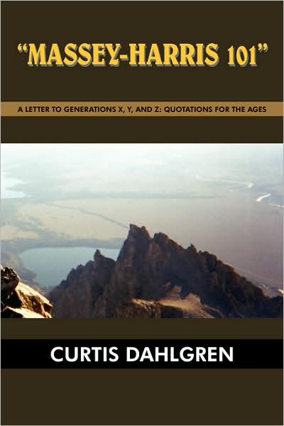 Cover for Curtis Dahlgren · Massey-harris 101: a Letter to Generations X, Y, and Z: Quotations for the Ages (Paperback Book) (2008)