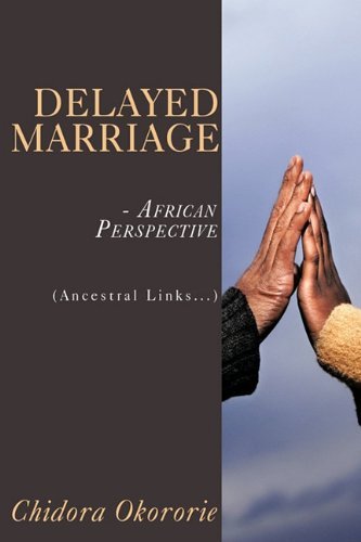 Cover for Chidora Okororie · Delayed Marriage - African Perspective: (Ancestral Links...) (Inbunden Bok) (2010)