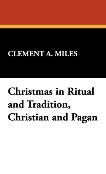 Cover for Clement A. Miles · Christmas in Ritual and Tradition, Christian and Pagan (Hardcover Book) (2025)