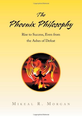 Mikeal R. Morgan · The Phoenix Philosophy: Rise to Success, Even from the Ashes of Defeat (Inbunden Bok)