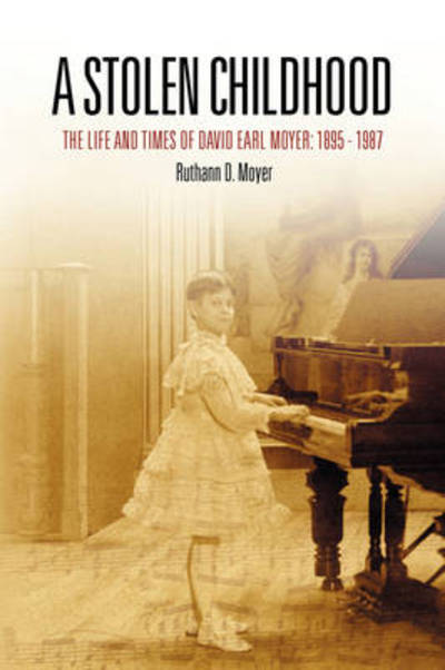 Cover for Ruthann D. Moyer · A Stolen Childhood: the Life and Times of David Earl Moyer: 1895-1987 (Paperback Book) (2008)