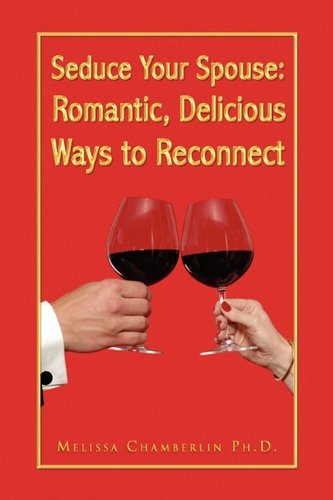 Cover for Melissa Ph.d. Chamberlin · Seduce Your Spouse: Romantic, Delicious Ways to Reconnect (Hardcover Book) (2009)
