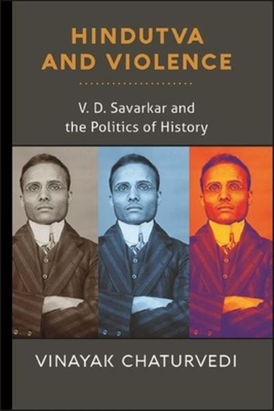 Cover for Vinayak Chaturvedi · Hindutva and Violence: V. D. Savarkar and the Politics of History (Hardcover Book) (2022)