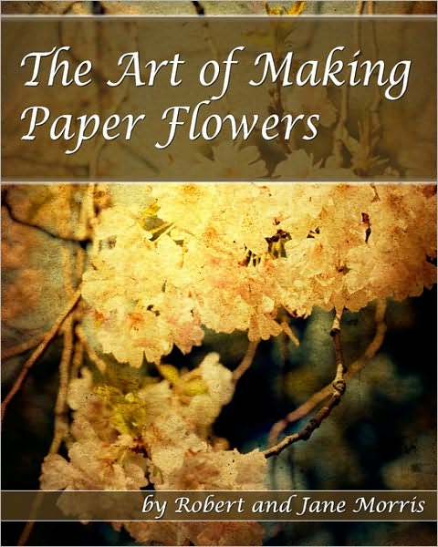 Cover for Jane Morris · The Art of Making Paper Flowers (Paperback Book) (2008)