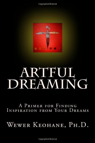 Cover for Wewer Keohane Ph.d. · Artful Dreaming: a Primer for Finding Inspiration from Your Dreams (Paperback Bog) (2009)