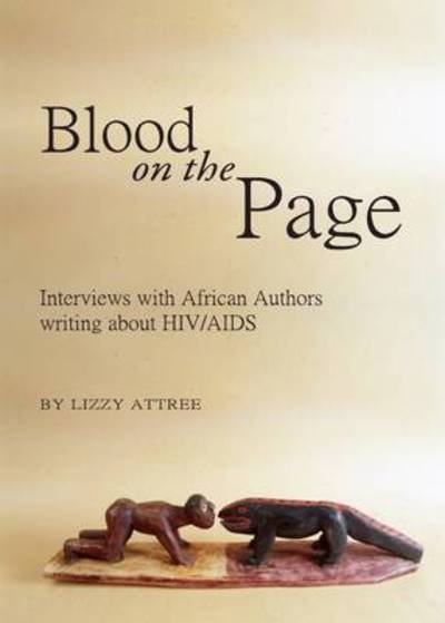 Cover for Lizzy Attree · Blood on the Page: Interviews with African Authors writing about HIV / AIDS (Hardcover Book) [Unabridged edition] (2010)