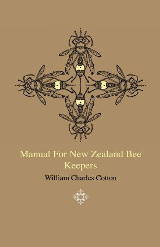 Manual for New Zealand Bee Keepers - William Charles Cotton - Books - Home Farm Press - 9781444641776 - June 5, 2009