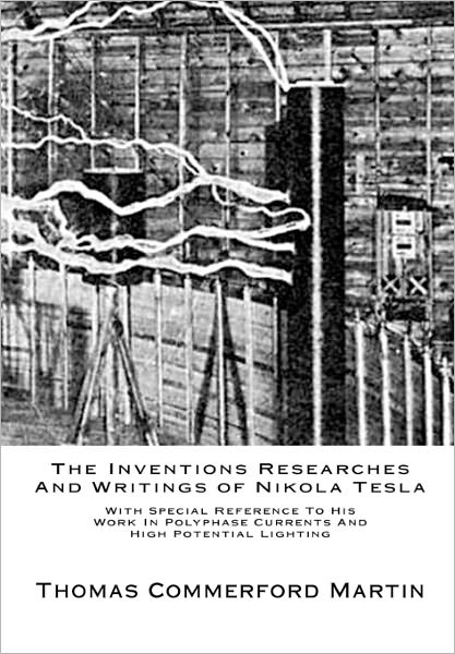 Cover for Thomas Commerford Martin · The Inventions Researches and Writings of Nikola Tesla: with Special Reference to His Work in Polyphase Currents and High Potential Lighting (Paperback Book) (2010)