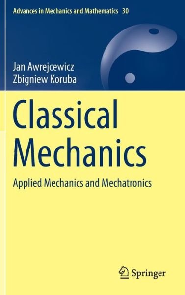 Classical Mechanics: Applied Mechanics and Mechatronics - Advances in Mechanics and Mathematics - Jan Awrejcewicz - Bøker - Springer-Verlag New York Inc. - 9781461439776 - 12. juli 2012