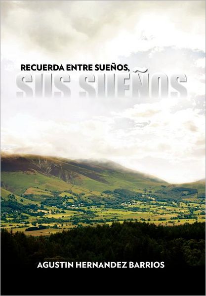 Cover for Agustin Hernandez Barrios · Recuerda Entre Suenos, Sus Suenos (Hardcover Book) [Spanish edition] (2011)