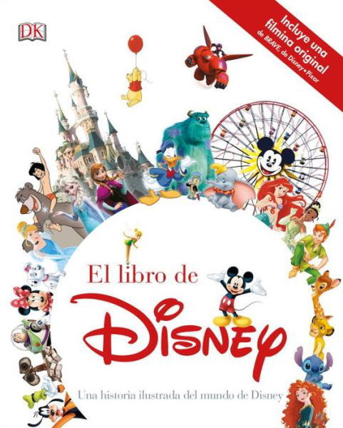 El libro de Disney. Una historia ilustrada del mundo de Disney / Pd. - Dorling Kindersley - Books - DORLING KINDERSLEY INFANTIL - 9781465460776 - October 18, 2016